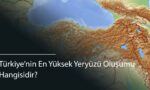 Türkiye’nin En Yüksek Yeryüzü Oluşumu Hangisidir